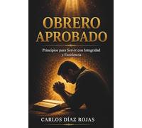 Un obrero aprobado: El proceso espiritual que forma siervos fieles delante de Dios