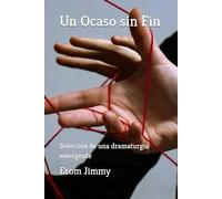 Un Ocaso sin Fin: Selección de una dramaturgia emergente