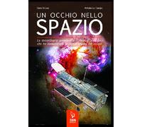 Un occhio nello spazio. La straordinaria avventura di Hubble, il