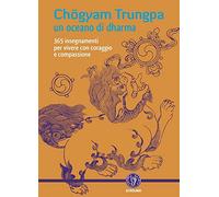 Un oceano di dharma. 265 insegnamenti per vivere con coraggio e compassion...