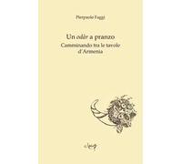 Un odàr a pranzo. Camminando tra le tavole d'Armenia
