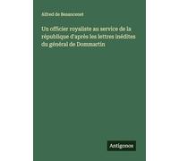 Un officier royaliste au service de la république d'après les lettres inédites du général de Dommartin