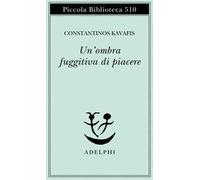 Un' ombra fuggitiva di piacere. Testo greco moderno a fronte