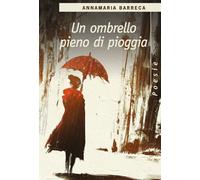 Un ombrello pieno di pioggia di Annamaria Barreca, 2018, Youcanprint