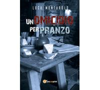 Un omicidio per pranzo di Luca Montarolo, 2018, Youcanprint