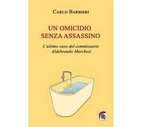Un omicidio senza assassino. L’ultimo caso del commissario Aldebrando Marchesi