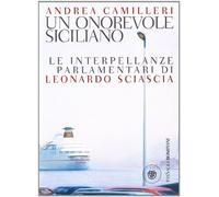 Un onorevole siciliano. Le interpellanze parlamentari di Leonardo Sciascia