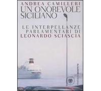 Un onorevole siciliano. Le interpellanze parlamentari di Leonardo Sciascia