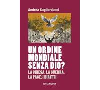 Un ordine mondiale senza Dio? La Chiesa, la guerra, la pace, i diritti