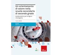 Un Orientamento Di Valore Nella Scuola Secondaria Di Secondo Grado. Guida Pratic