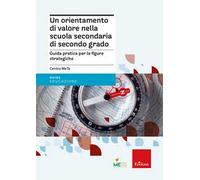 Un orientamento di valore nella scuola secondaria di secondo grado. Guida pratica per le figure strategiche