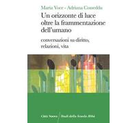Un orizzonte di luce oltre la frammentazione dell'umano. Conversazioni su diritto, relazioni, vita