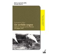 Un orribile sogno. L'attacco con i gas sul San Michele il 29 giugno 1916