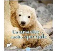 Un orsetto molto speciale. Ediz. illustrata