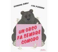 Un orso fa sempre comodo. Ediz. a colori - Zoboli Giovanna, D'Andrea Lisa