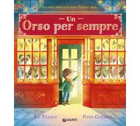 Un orso per sempre. Ediz. a colori