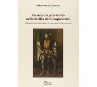 Un oscuro parricidio nella Sicilia del Cinquecento. L'uccisione di Matteo Barresi marchese di Pietraperzia