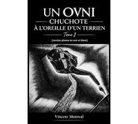 UN OVNI CHUCHOTE À L’OREILLE D’UN TERRIEN: Tome 1 (Version noir et blanc)