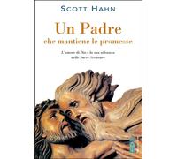 Libri Scott Hahn - Un Padre Che Mantiene Le Promesse. L'amore Di Dio E La Sua Al