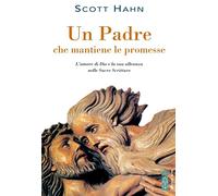 Libri Scott Hahn - Un Padre Che Mantiene Le Promesse. L'amore Di Dio E La Sua Al