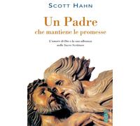 Libri Scott Hahn - Un Padre Che Mantiene Le Promesse. L'amore Di Dio E La Sua Al