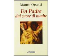 Un padre dal cuore di madre. Meditazioni