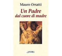 Un padre dal cuore di madre. Meditazioni