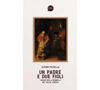 Un Padre e due figli. Viaggio nella parabola del figliol prodigo