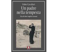 Un padre nella tempesta. Vita di don Angelo Cassani