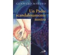 Un Padre scandalosamente nostro