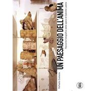 Un paesaggio dell'anima. Racconto fotografico delle opere di Gabriele Lalatta