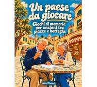 Un paese da giocare: Giochi di memoria per anziani tra piazze e botteghe