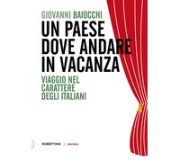 Un paese dove andare in vacanza. Viaggio nel carattere degli italiani - Ba...
