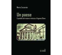 Un paese. Il pendolo del mistero rintocca a Fagnano Olona