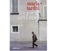 Un paese nel cuore - Tarditi Maria