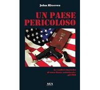 Un paese pericoloso. Le radici storiche di uno Stato criminale: gli USA