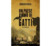 Roberto Raisi - Un Paese Pieno Di Gatti. Nuova Ediz.