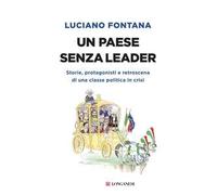 Un paese senza leader. Storie, protagonisti e retroscena di una classe pol...