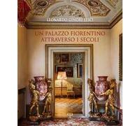 Un palazzo fiorentino attraverso i secoli. Ediz. illustrata