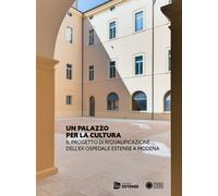 Un Palazzo per la cultura. Il progetto di riqualificazione dell'ex Ospedal...