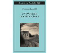 UN PANIERE DI CHIOCCIOLE. CINQUANTA ELZEVIRI - LANDOLFI TOMMASO - Adelphi