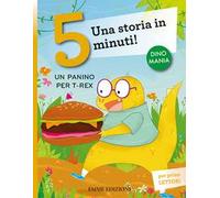 Un panino per T-Rex. Una storia in 5 minuti! Ediz. a colori