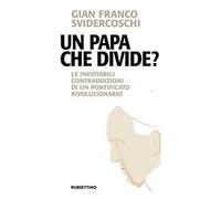Un papa che divide? Le inevitabili contraddizioni di un pontificato rivoluzionario