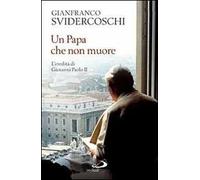 Un papa che non muore. L'eredità di Giovanni Paolo II