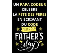 UN PAPA CODEUR CELEBRE LA FETE DES PERES EN ECRIVANT DU CODE: Dad Code Book - Un livre de codes pour célébrer la fête des pères avec humour et amour. ... des pères ! De belles notes d'un super papa.
