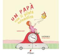 Un papà con il pilota automatico. Ediz. a colori