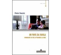 Un papà da favola. Comunicare coi figli attraverso le fiabe