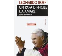 Un papa difficile da amare. Scritti e interviste