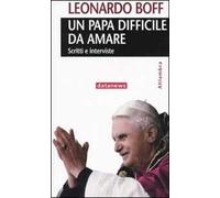 Un papa difficile da amare. Scritti e interviste