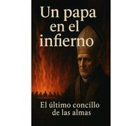 UN PAPA EN EL INFIERNO: El último concilio de las almas